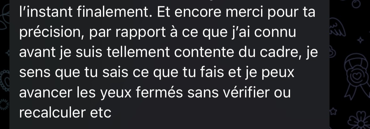 Message d’une cliente : « Je peux avancer les yeux fermés sans vérifier ni recalculer »